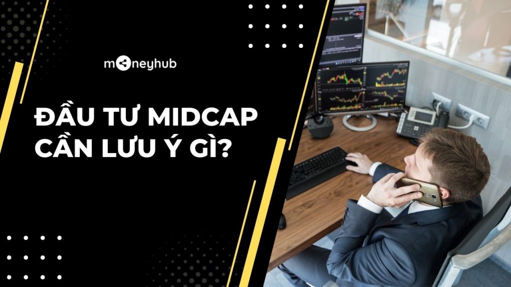 Đầu tư cổ phiếu Midcap cần lưu ý gì?